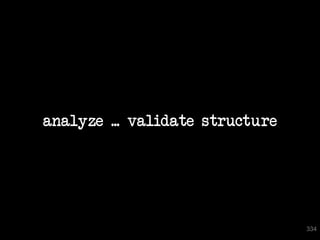 analyze ... validate structure




                                 334
 