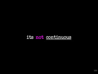 its not continuous




                     359
 