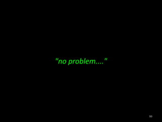 "no problem...."




                   90
 