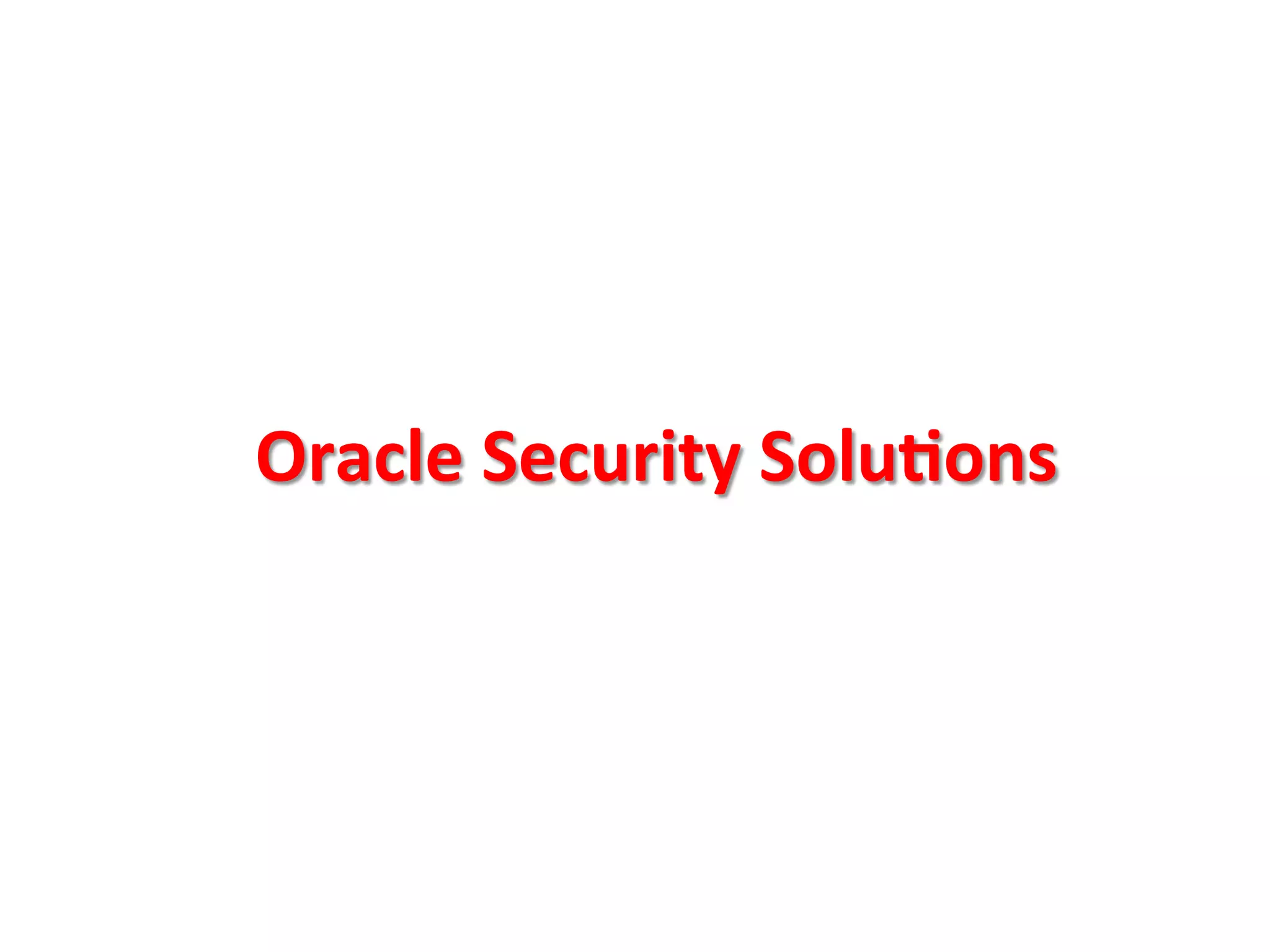 Oracle	
  Security	
  SoluBons	
  
 