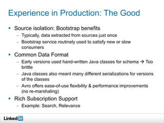 Experience in Production: The Good
 Source isolation: Bootstrap benefits
   – Typically, data extracted from sources just...