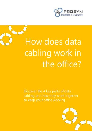 How does data
cabling work in
the office?
Discover the 4 key parts of data
cabling and how they work together
to keep your office working
 