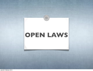 OPEN LAWS




giovedì 9 febbraio 2012
 