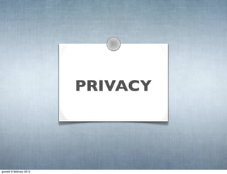 PRIVACY




giovedì 9 febbraio 2012
 