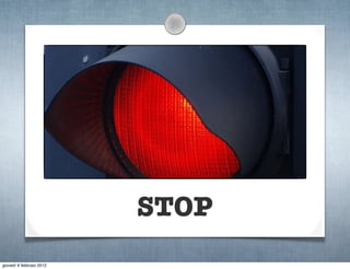 STOP
giovedì 9 febbraio 2012
 