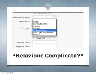 “Relazione Complicata?”

giovedì 9 febbraio 2012
 