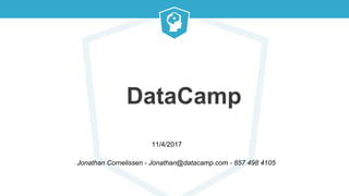 DataCamp
Jonathan Cornelissen - Jonathan@datacamp.com - 857 498 4105
11/4/2017
 