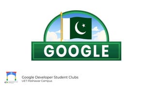 Google Developer Student Clubs
UET Peshawar Campus
 