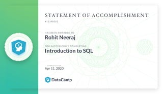 #13348503
HAS BEEN AWARDED TO
Rohit Neeraj
FOR SUCCESSFULLY COMPLETING
Introduction to SQL
C O M P L E T E D O N
Apr 11, 2020
 
