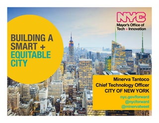 Minerva Tantoco
Chief Technology Officer
CITY OF NEW YORK
nyc.gov/forward
@nycforward
@minervatweet
 