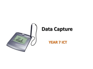 Data Capture

  YEAR 7 ICT
 