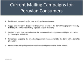Current Mailing Campaigns for Peruvian ConsumersCredit card prospecting: for new and inactive customers.