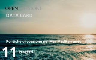 Politiche di coesione nel Mar Mediterraneo
11
DATA CARD
Progetti
 