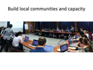 Build local communities and capacity
 