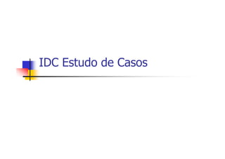 IDC Estudo de Casos
 