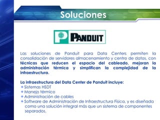 Soluciones



Las soluciones de Panduit para Data Centers permiten la
consolidación de servidores almacenamiento y centro de datos, con
técnicas que reducen el espacio del cableado, mejoran la
administración térmica y simplifican la complejidad de la
infraestructura.

La infraestructura del Data Center de Panduit incluye:
  Sistemas HSDT
  Manejo térmico
  Administración de cables
  Software de Administración de Infraestructura Física, y es diseñada
  como una solución integral más que un sistema de componentes
  separados.
 