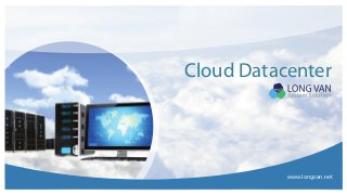 Cloud Datacenter 
www.longvan.net 
 