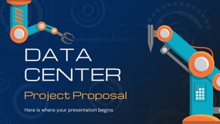 Here is where your presentation begins
DATA
CENTER
Project Proposal
 