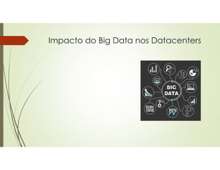 Impacto do Big Data nos Datacenters
 