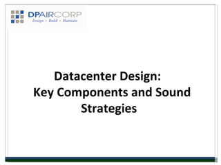 Datacenter Design:
Key Components and Sound
       Strategies
 
