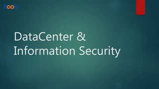 DataCenter &
Information Security
 