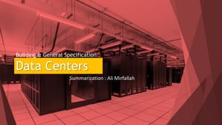 Building & General Specification
Data Centers
Summarization : Ali Mirfallah
1
 