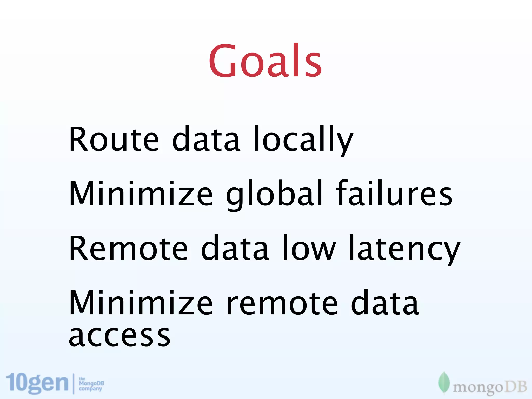 Goals
Route data locally
Minimize global failures
Remote data low latency
Minimize remote data
access
 