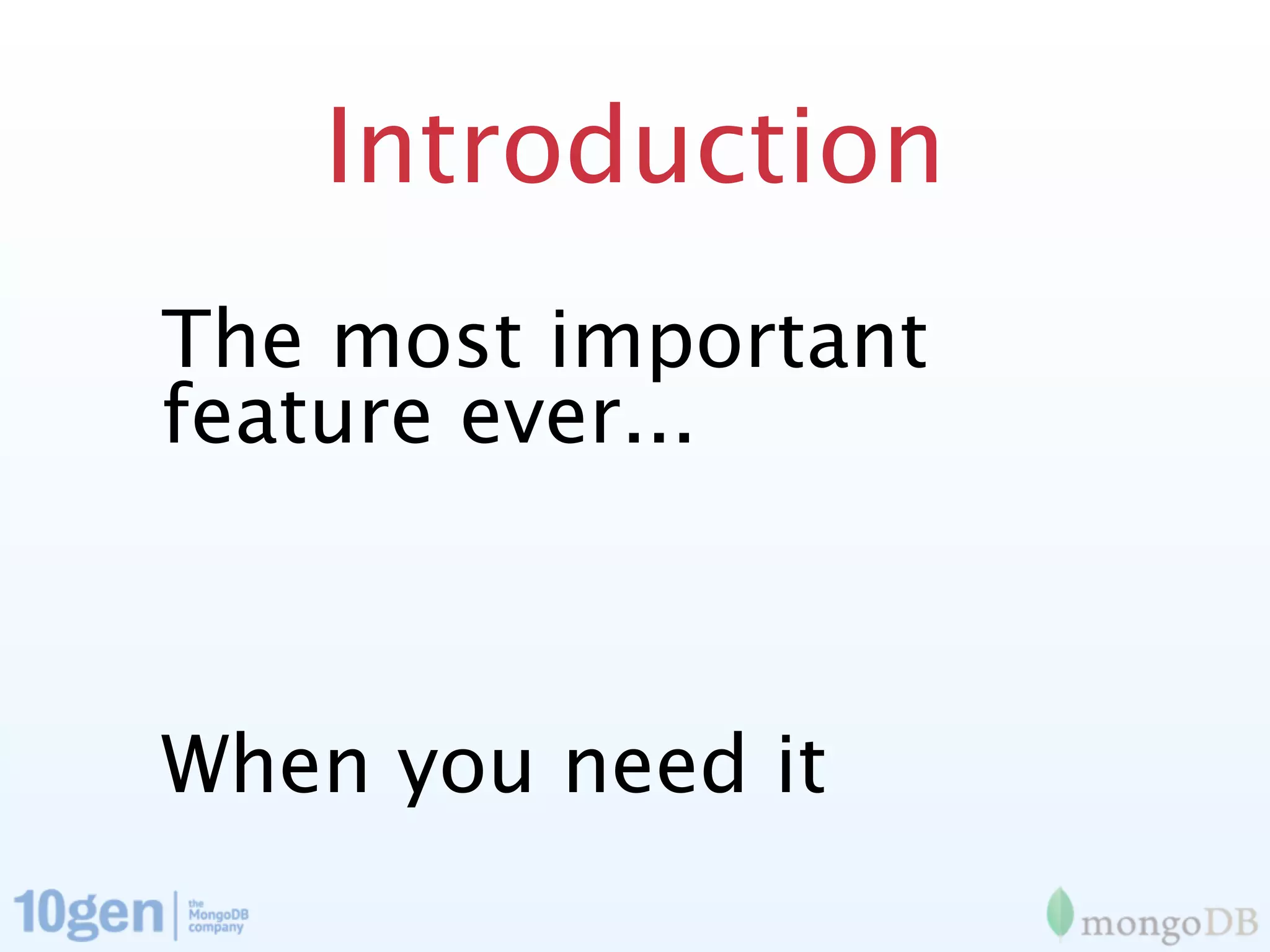 Introduction
The most important
feature ever...



When you need it
 