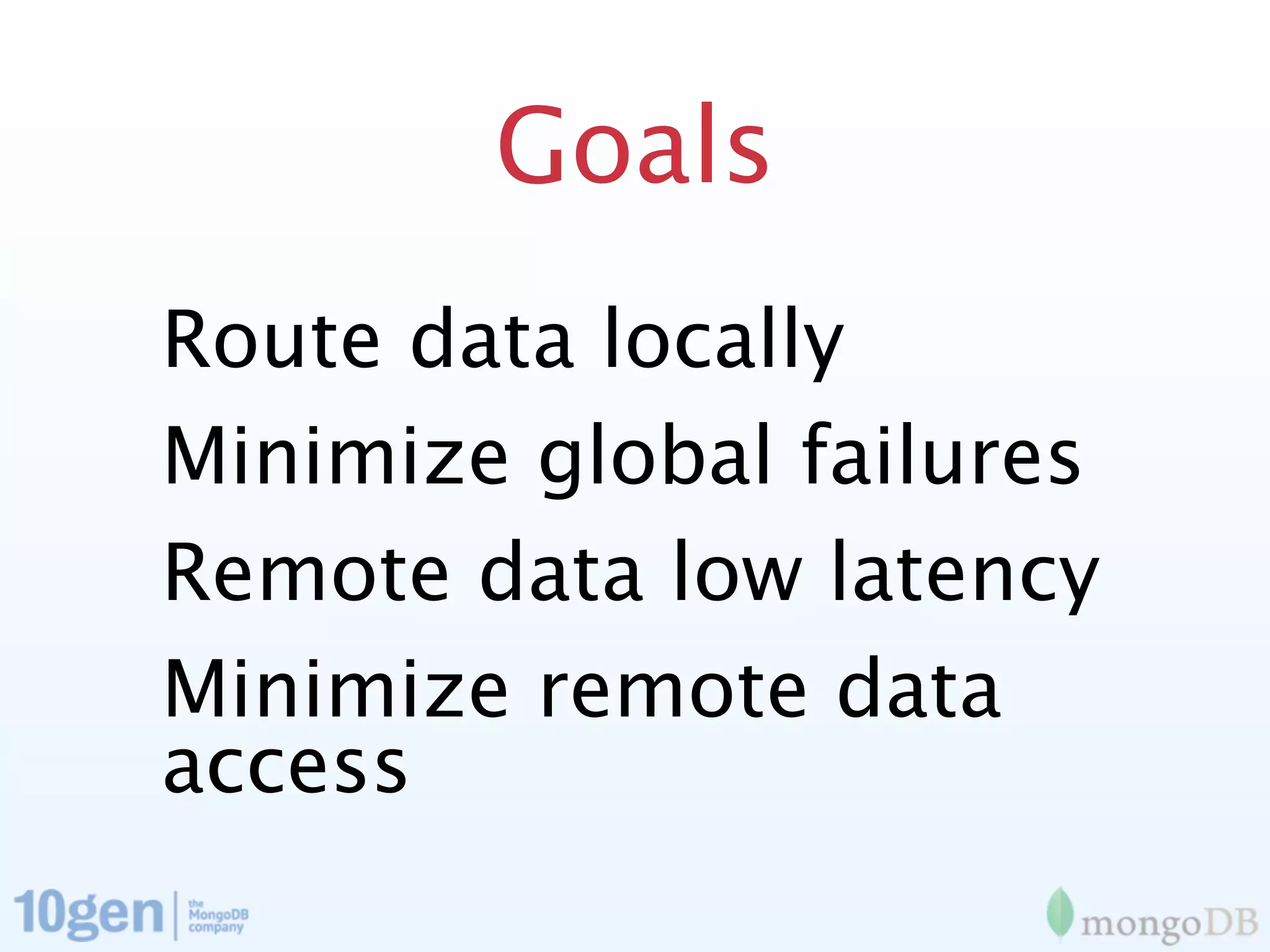 Goals
Route data locally
Minimize global failures
Remote data low latency
Minimize remote data
access
 