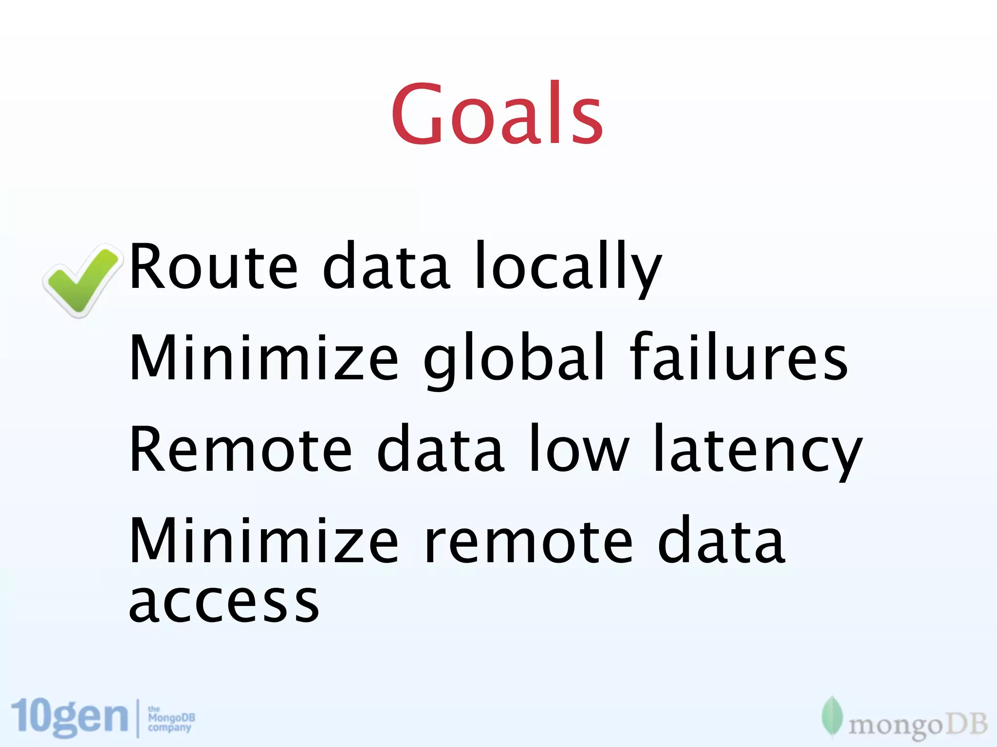 Goals
Route data locally
Minimize global failures
Remote data low latency
Minimize remote data
access
 