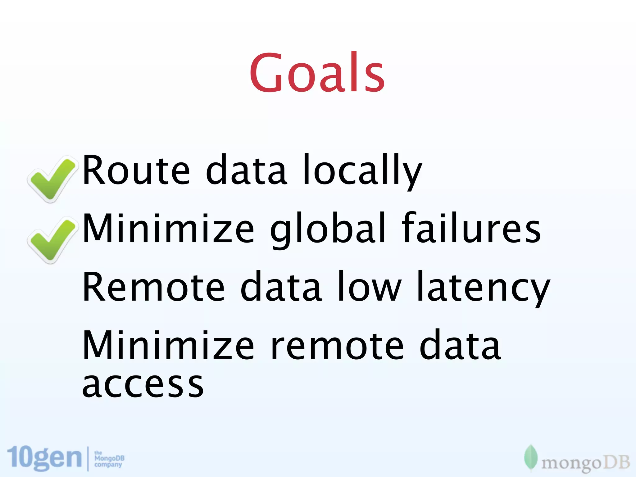 Goals
Route data locally
Minimize global failures
Remote data low latency
Minimize remote data
access
 