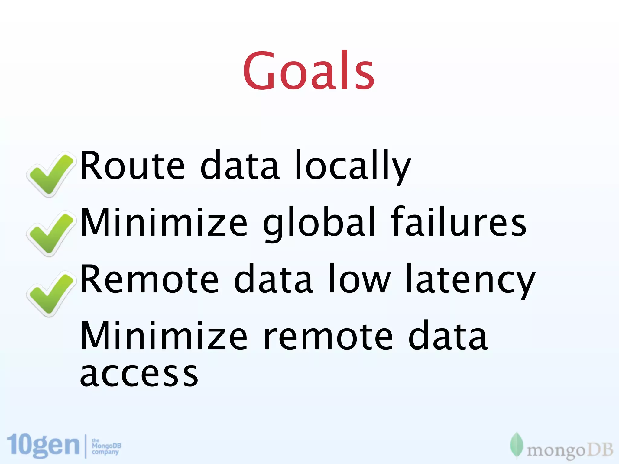 Goals
Route data locally
Minimize global failures
Remote data low latency
Minimize remote data
access
 