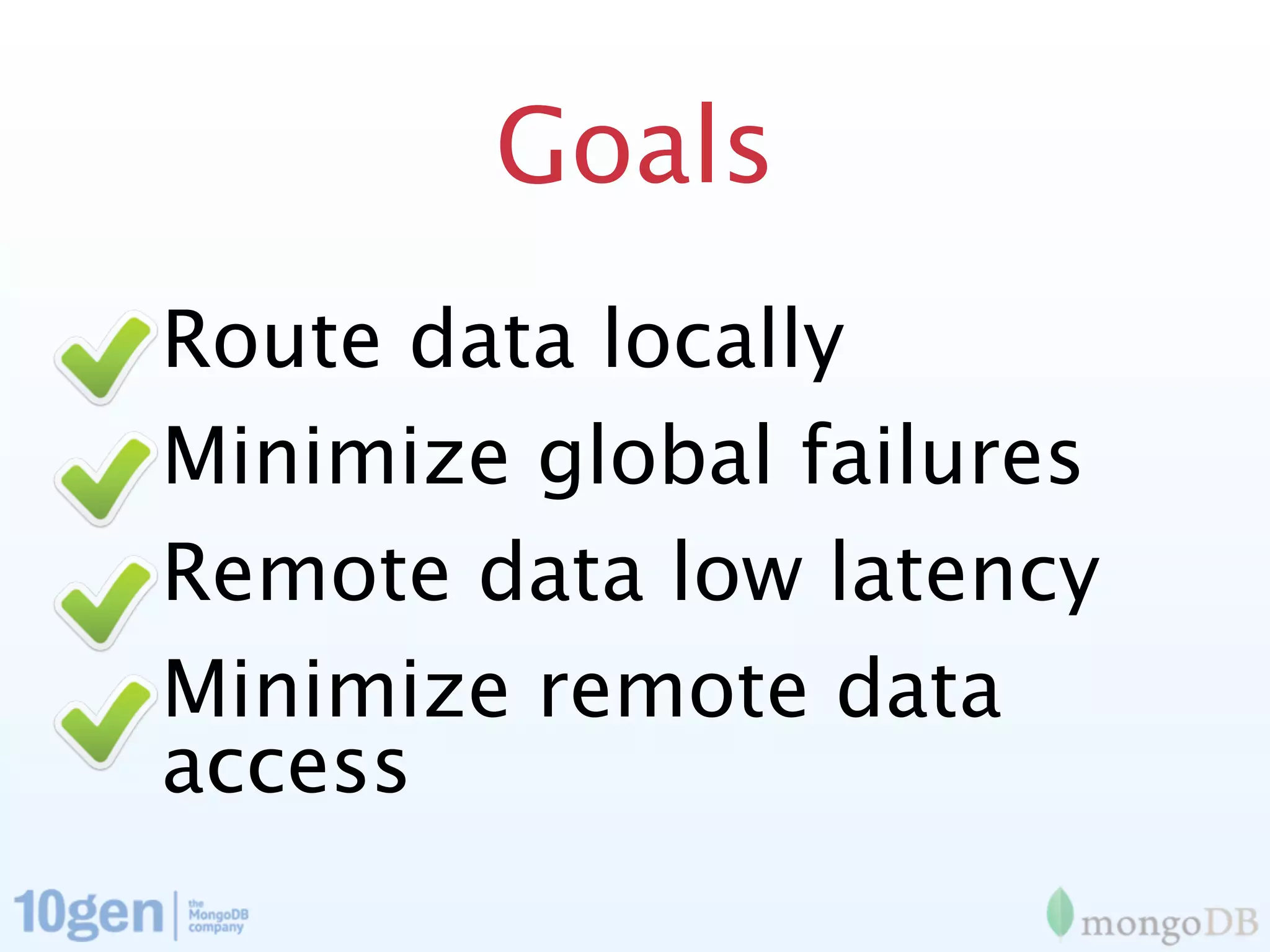 Goals
Route data locally
Minimize global failures
Remote data low latency
Minimize remote data
access
 