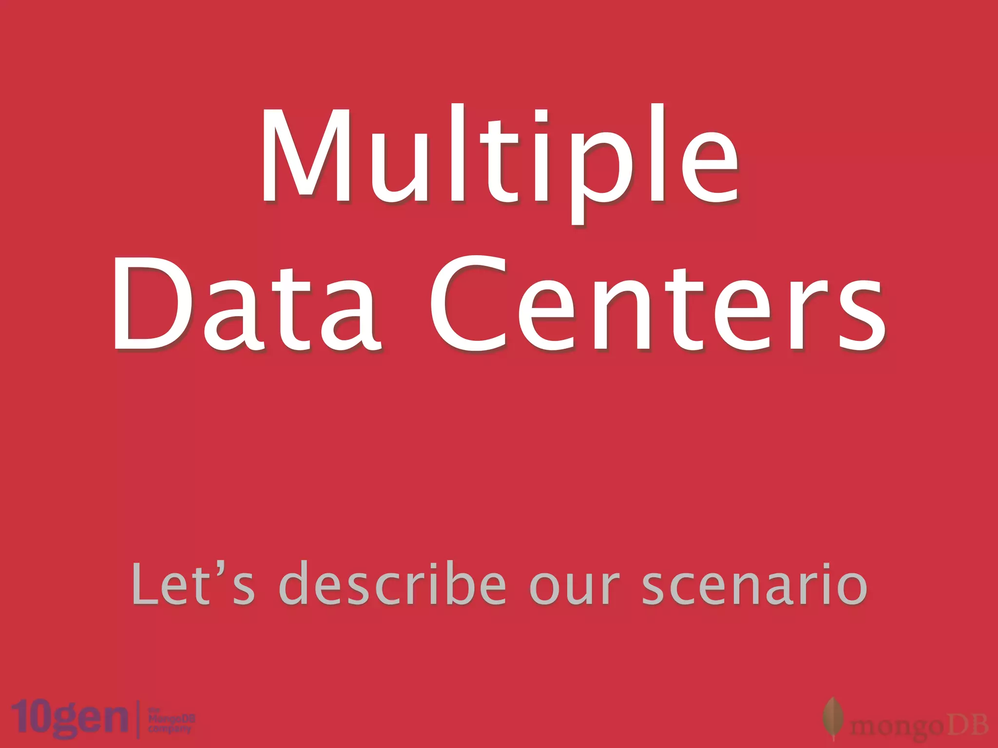 Multiple
Data Centers

Let’s describe our scenario
 