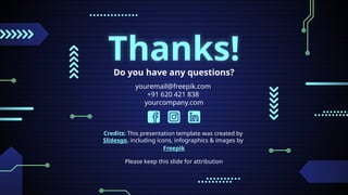 Credits: This presentation template was created by
Slidesgo, including icons, infographics & images by
Freepik
Thanks!
Do you have any questions?
youremail@freepik.com
+91 620 421 838
yourcompany.com
Please keep this slide for attribution
 