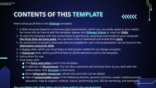 CONTENTS OF THIS TEMPLATE
Here’s what you’ll find in this Slidesgo template:
1. A slide structure based on a business plan presentation, which you can easily adapt to your needs.
For more info on how to edit the template, please visit Slidesgo School or read our FAQs.
2. To view this template with the correct fonts in ppt format, download and install on your computer
the fonts that we have used. You can learn how to download and install fonts here.
3. An assortment of graphic resources that are suitable for use in the presentation can be found in the
alternative resources slide.
4. A thanks slide, which you must keep so that proper credits for our design are given.
5. A resources slide, where you’ll find links to all the elements used in the template.
6. Instructions for use.
7. Final slides with:
● The fonts and colors used in the template.
● A selection of illustrations. You can also customize and animate them as you wish with the
online editor. Visit Storyset to find more.
● More infographic resources, whose size and color can be edited.
● Sets of customizable icons of the following themes: general, business, avatar, creative process,
education, help & support, medical, nature, performing arts, SEO & marketing, and teamwork.
 