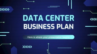Here is where your presentation begins
DATA CENTER
BUSINESS PLAN
 
