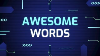 AWESOME
WORDS
 