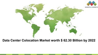 Data Center Colocation Market worth $ 62.30 Billion by 2022
 