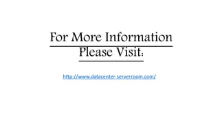 For More Information
Please Visit:
http://www.datacenter-serverroom.com/
 