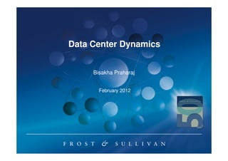 Data Center Dynamics


     Bisakha Praharaj


       February 2012
 