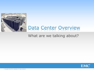 3© Copyright 2016 EMC Corporation. All rights reserved.
Data Center Overview
What are we talking about?
 
