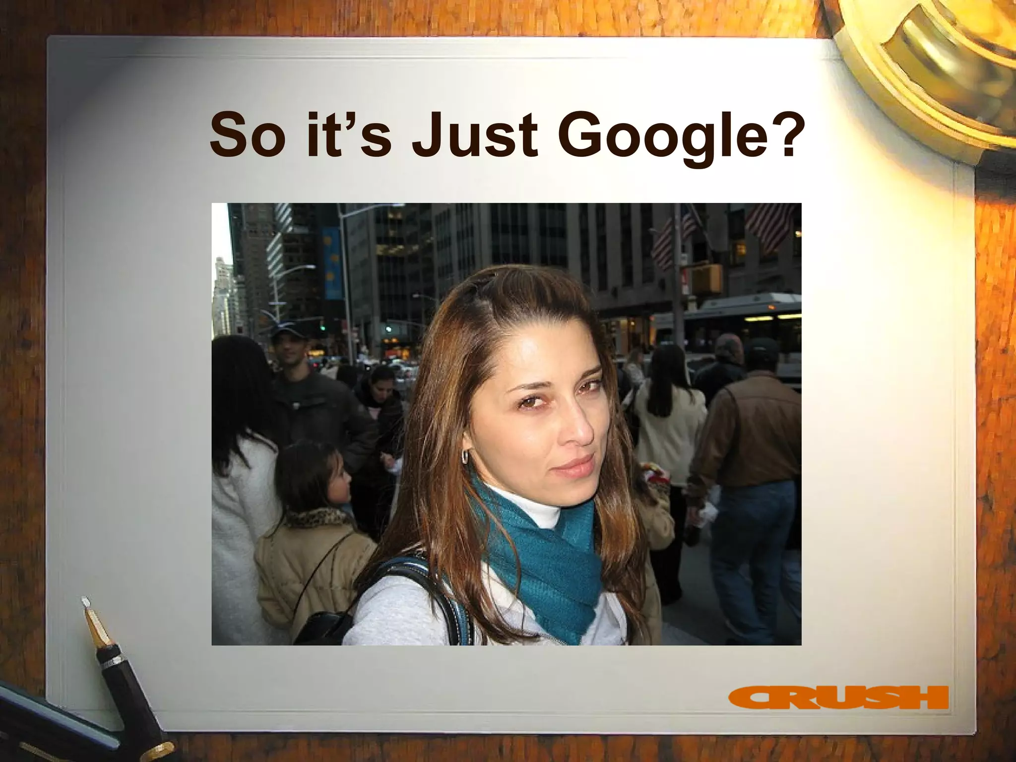 So it’s Just Google?