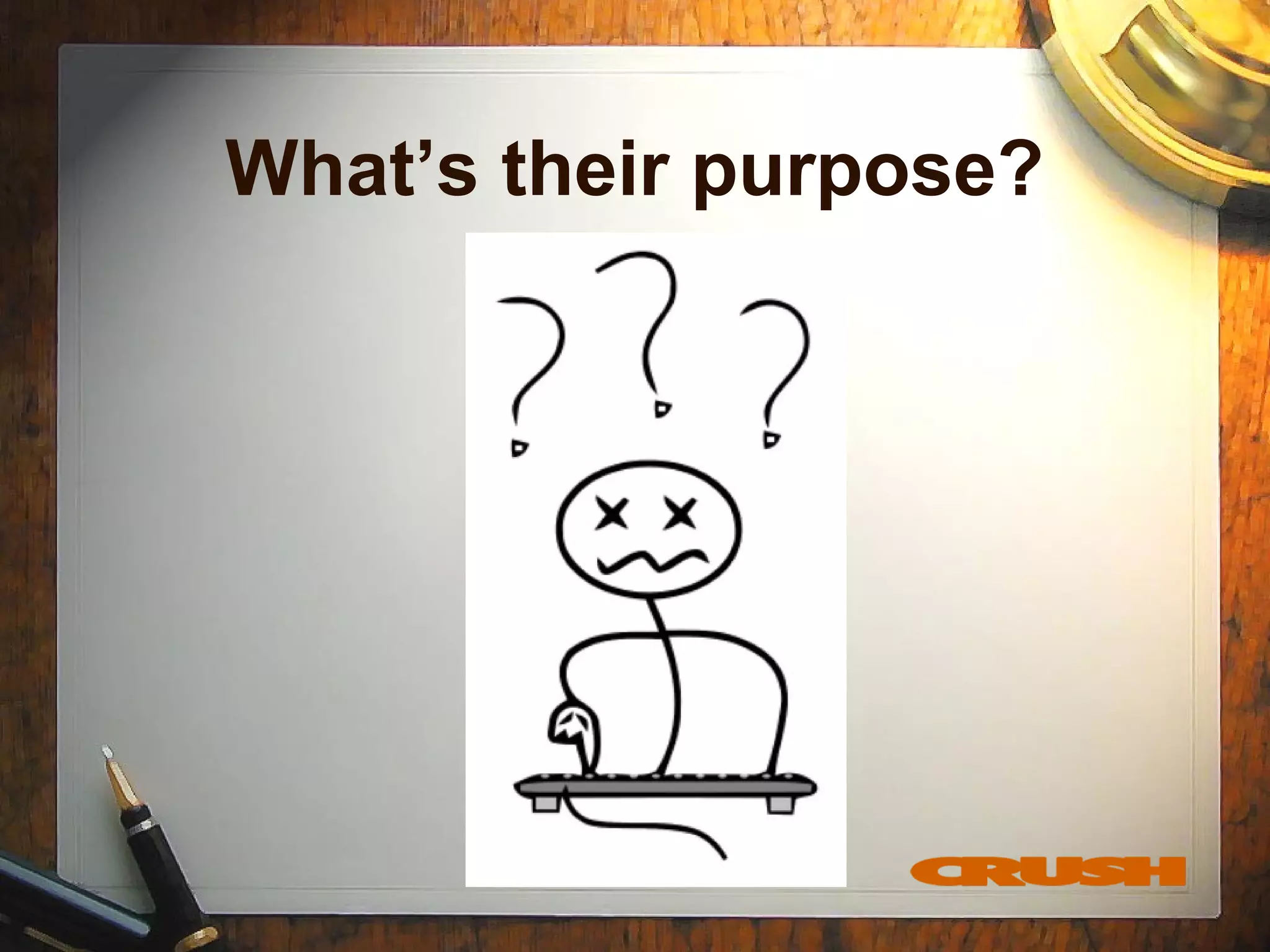 What’s their purpose?
