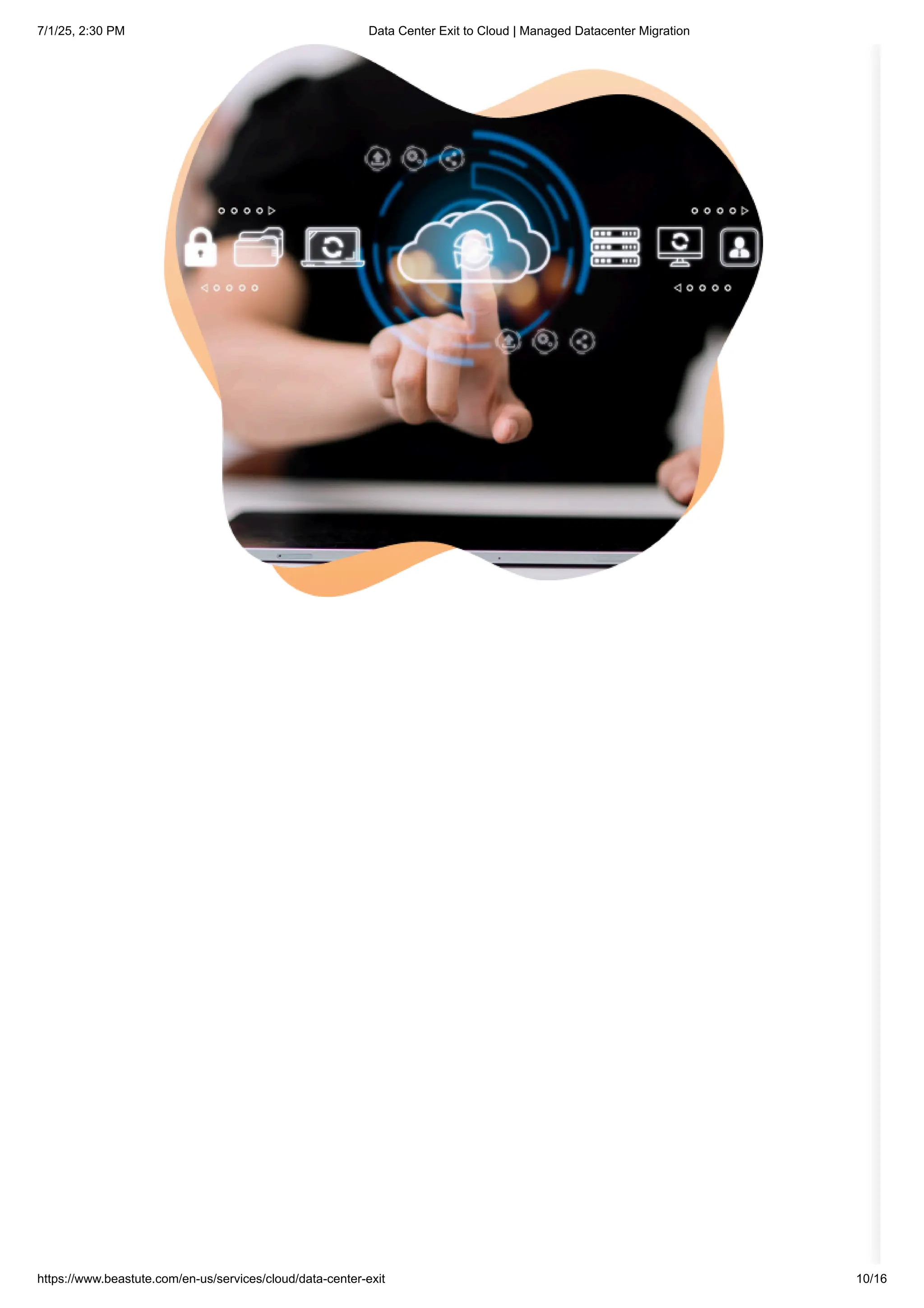 7/1/25, 2:30 PM Data Center Exit to Cloud | Managed Datacenter Migration
https://www.beastute.com/en-us/services/cloud/data-center-exit 10/16
 