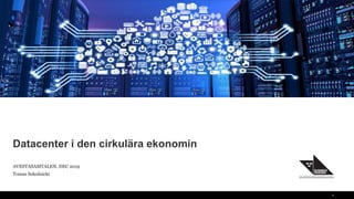 Datacenter i den cirkulära ekonomin
AVESTASAMTALEN, DEC 2019
Tomas Sokolnicki
1
 