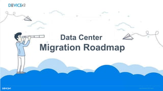 Data Center
Migration Roadmap
www.Device42.com|Page X
 