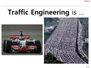 39/44
Confidential
Traffic Engineering is …
 