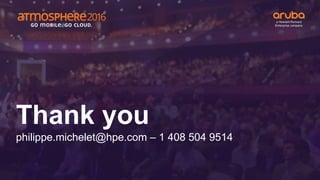 Thank you
philippe.michelet@hpe.com – 1 408 504 9514
 