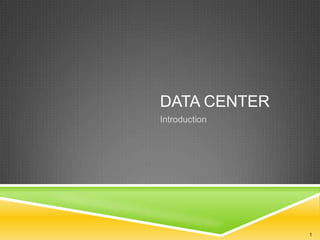 DATA CENTER
Introduction

1

 